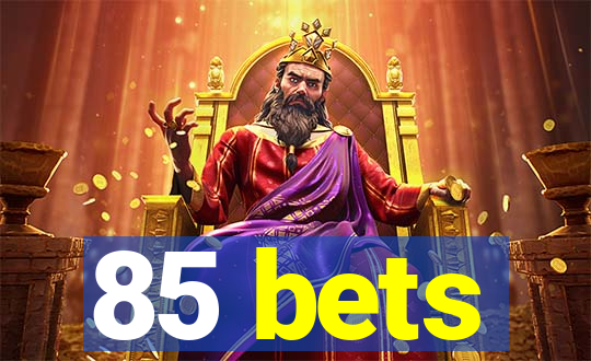 85 bets